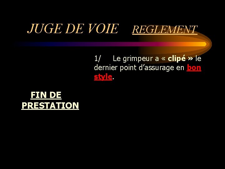 JUGE DE VOIE REGLEMENT 1/ Le grimpeur a « clipé » le dernier point