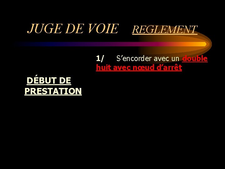 JUGE DE VOIE REGLEMENT 1/ S’encorder avec un double huit avec nœud d’arrêt DÉBUT