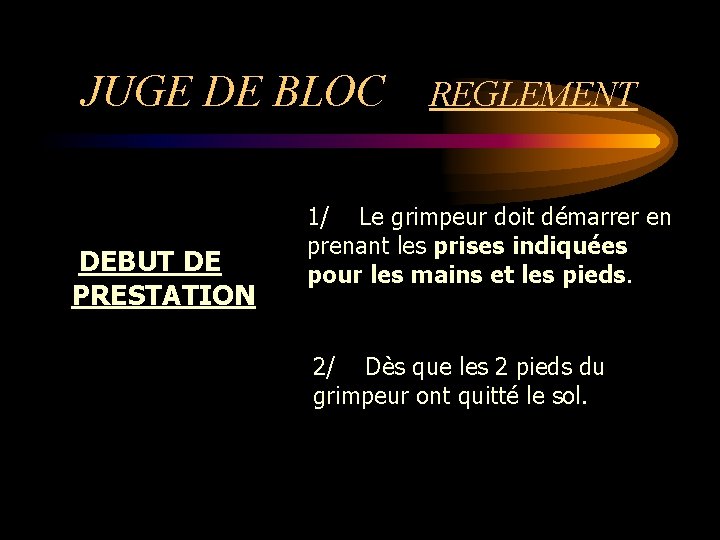 JUGE DE BLOC DEBUT DE PRESTATION REGLEMENT 1/ Le grimpeur doit démarrer en prenant