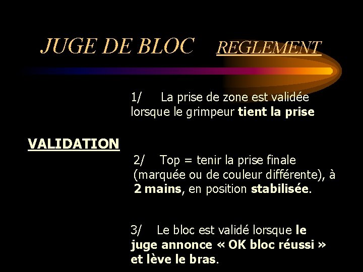 JUGE DE BLOC REGLEMENT 1/ La prise de zone est validée lorsque le grimpeur