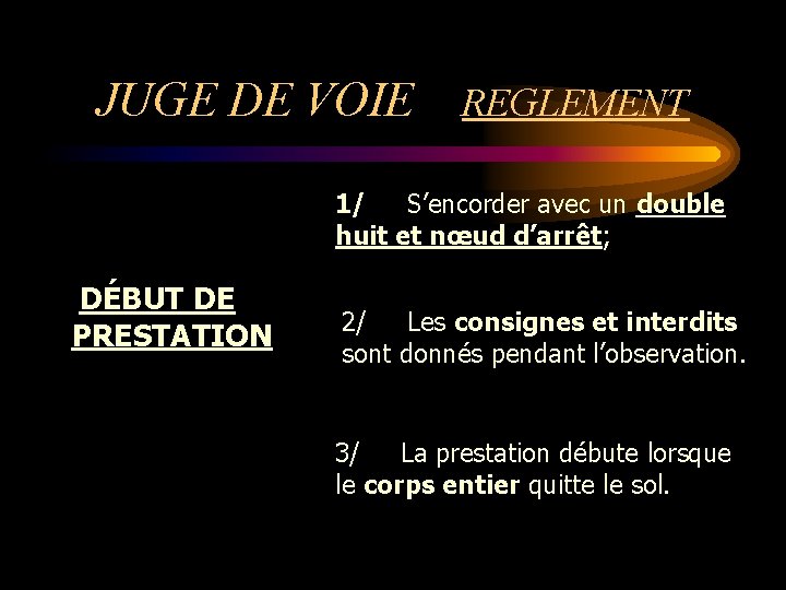 JUGE DE VOIE REGLEMENT 1/ S’encorder avec un double huit et nœud d’arrêt; DÉBUT