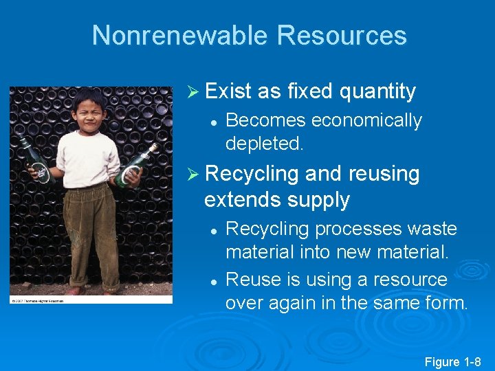 Nonrenewable Resources Ø Exist as fixed quantity l Becomes economically depleted. Ø Recycling and