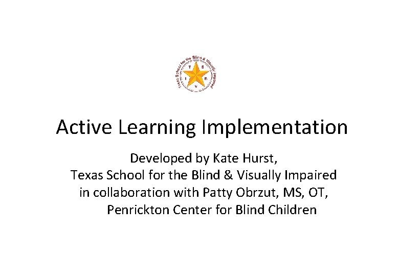 Active Learning Implementation Developed by Kate Hurst, Texas School for the Blind & Visually