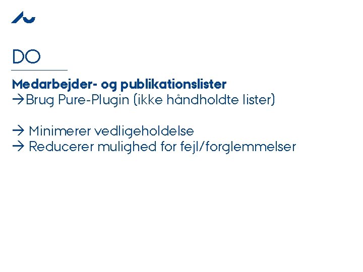 DO Medarbejder- og publikationslister Brug Pure-Plugin (ikke håndholdte lister) Minimerer vedligeholdelse Reducerer mulighed for