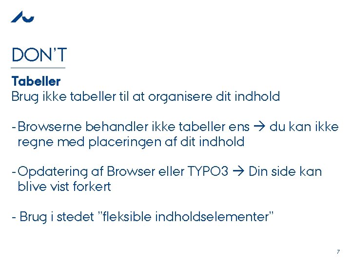 DON’T Tabeller Brug ikke tabeller til at organisere dit indhold - Browserne behandler ikke