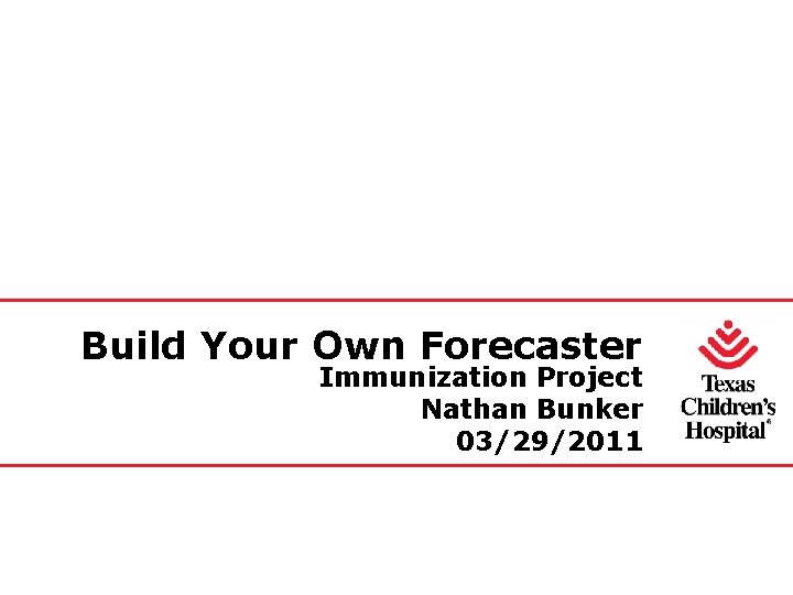 Build Your Own Forecaster Immunization Project Nathan Bunker 03/29/2011 