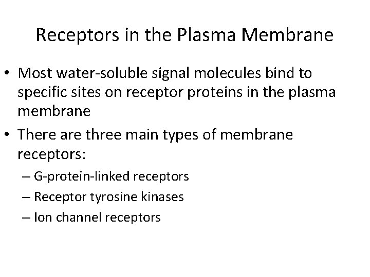 Receptors in the Plasma Membrane • Most water-soluble signal molecules bind to specific sites