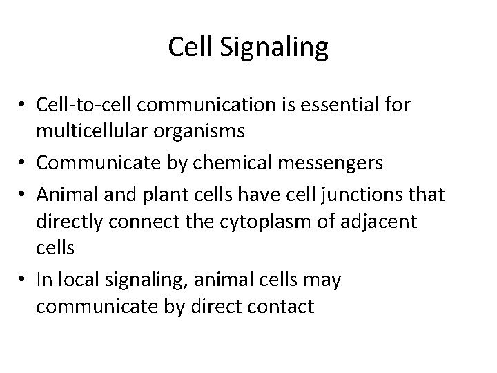 Cell Signaling • Cell-to-cell communication is essential for multicellular organisms • Communicate by chemical