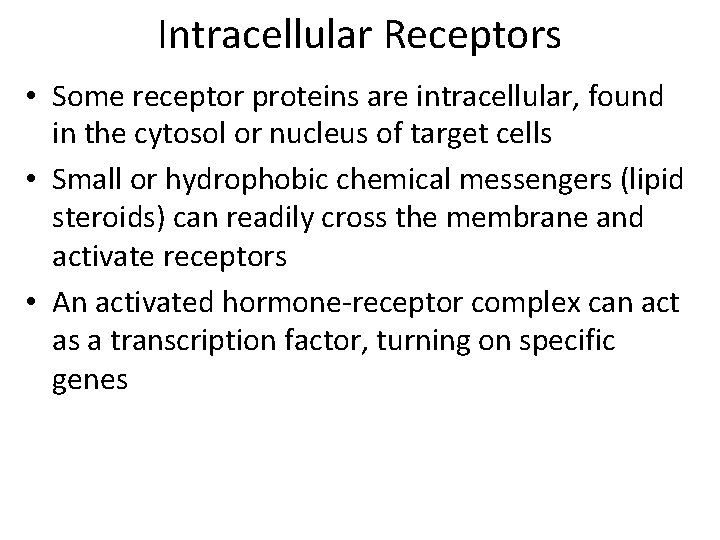 Intracellular Receptors • Some receptor proteins are intracellular, found in the cytosol or nucleus