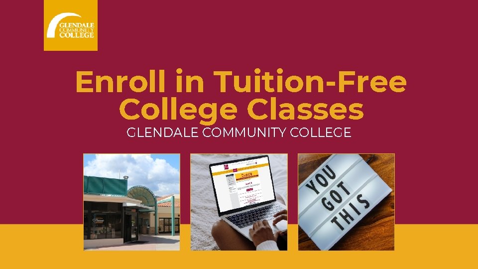 Enroll in Tuition-Free College Classes GLENDALE COMMUNITY COLLEGE 