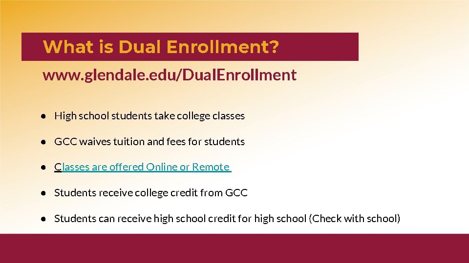 What is Dual Enrollment? www. glendale. edu/Dual. Enrollment ● High school students take college