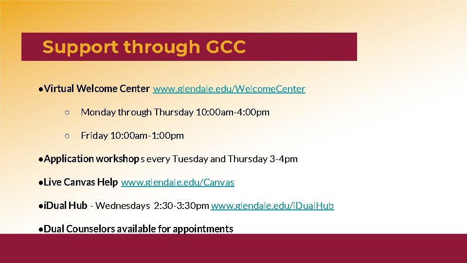 Support through GCC ●Virtual Welcome Center www. glendale. edu/Welcome. Center ○ Monday through Thursday