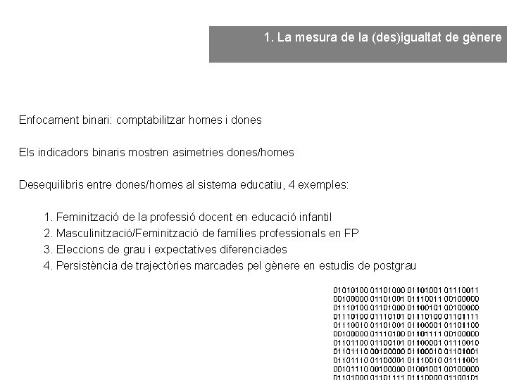 1. La mesura de la (des)igualtat de gènere Enfocament binari: comptabilitzar homes i dones