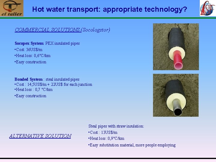 Hot water transport: appropriate technology? COMMERCIAL SOLUTIONS (Socologstor) Socopex System: PEX insulated pipes •