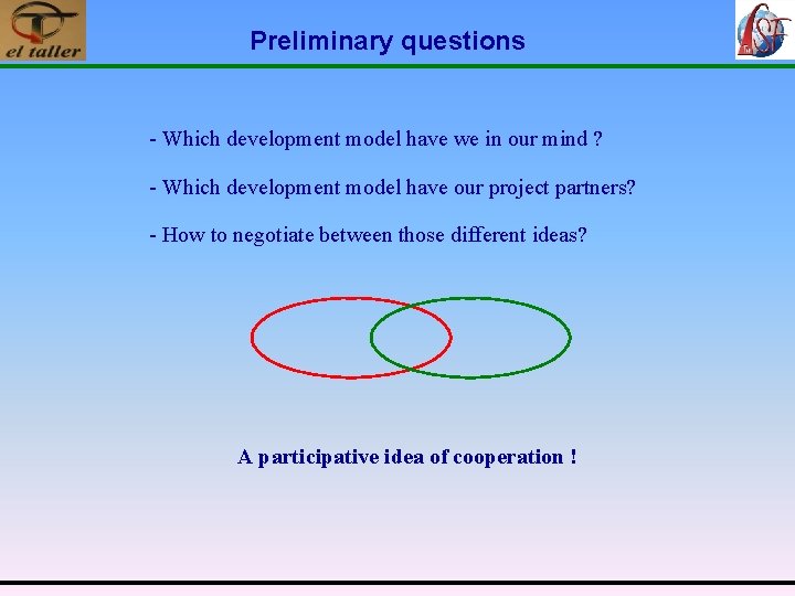 Preliminary questions - Which development model have we in our mind ? - Which