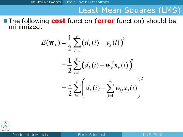 Neural Networks Single Layer Perceptrons Least Mean Squares (LMS) n The following cost function