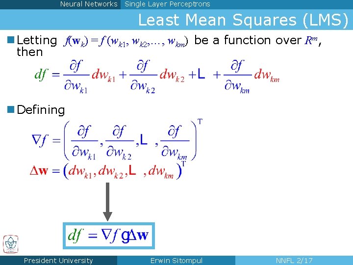 Neural Networks Single Layer Perceptrons Least Mean Squares (LMS) n Letting f(wk) = f