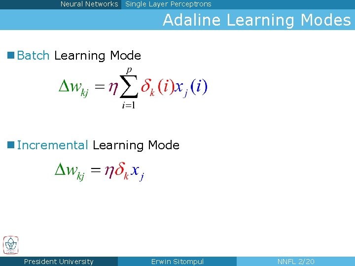 Neural Networks Single Layer Perceptrons Adaline Learning Modes n Batch Learning Mode n Incremental