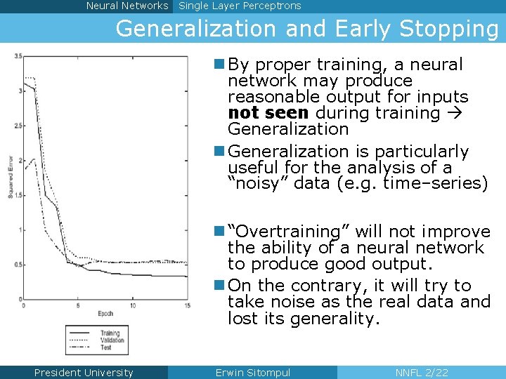 Neural Networks Single Layer Perceptrons Generalization and Early Stopping n By proper training, a