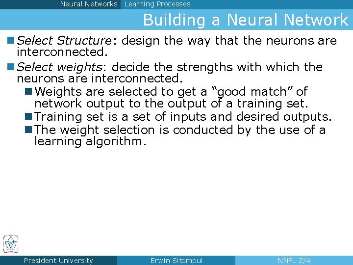 Neural Networks Learning Processes Building a Neural Network n Select Structure: design the way