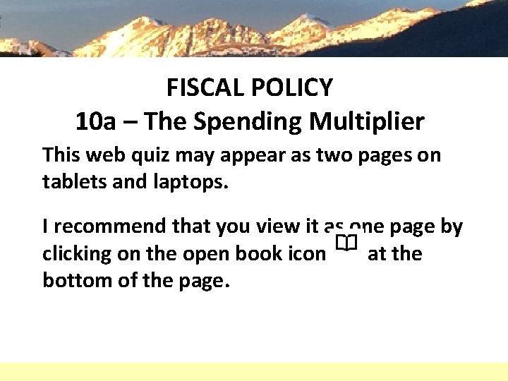 FISCAL POLICY 10 a – The Spending Multiplier This web quiz may appear as FISCAL POLICY 10 a – The Spending Multiplier This web quiz may appear as