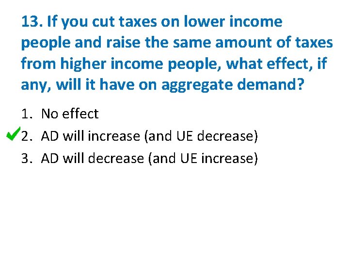 13. If you cut taxes on lower income people and raise the same amount 13. If you cut taxes on lower income people and raise the same amount