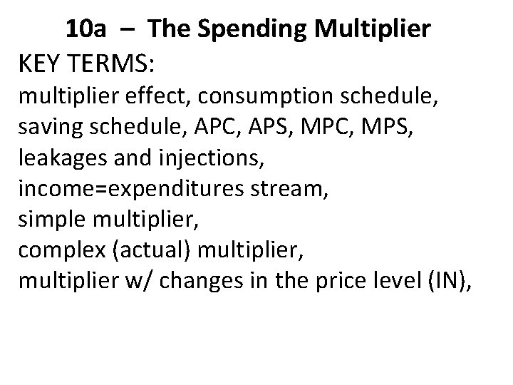 10 a – The Spending Multiplier KEY TERMS: multiplier effect, consumption schedule, saving schedule, 10 a – The Spending Multiplier KEY TERMS: multiplier effect, consumption schedule, saving schedule,