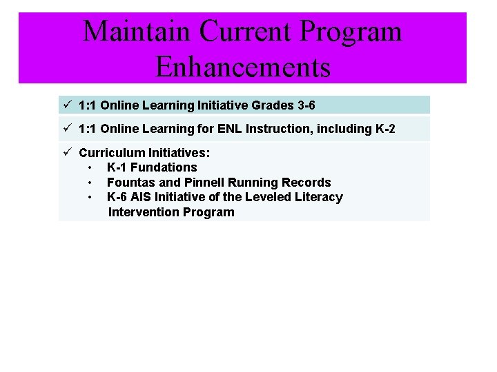 Maintain Current Program Enhancements ü 1: 1 Online Learning Initiative Grades 3 -6 ü