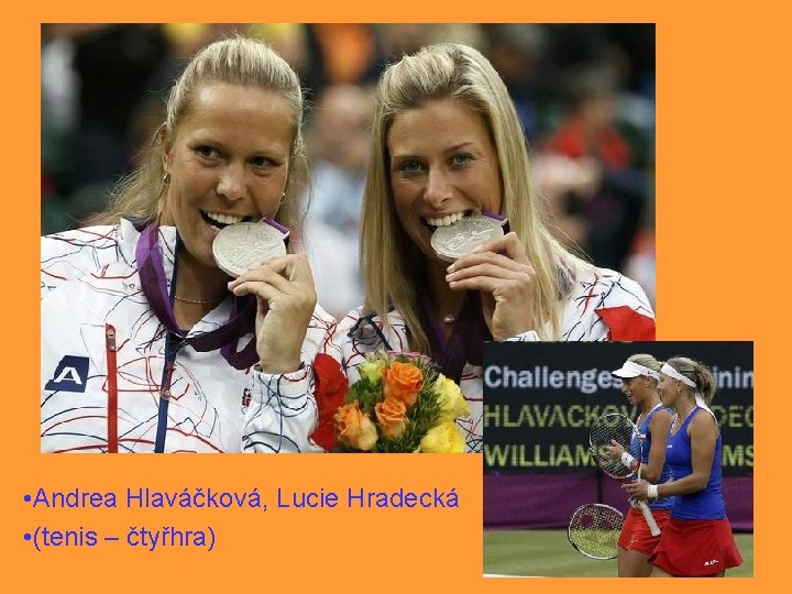  • Andrea Hlaváčková, Lucie Hradecká • (tenis – čtyřhra) 