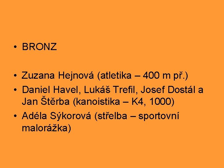  • BRONZ • Zuzana Hejnová (atletika – 400 m př. ) • Daniel