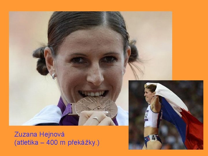 Zuzana Hejnová (atletika – 400 m překážky. ) 