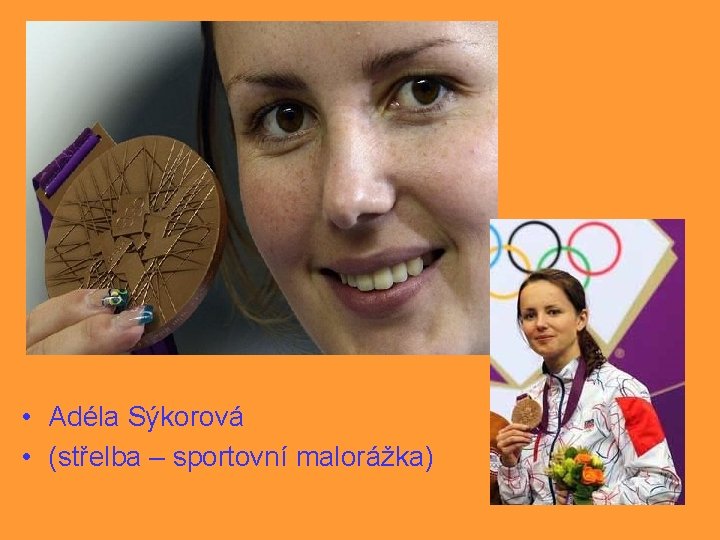  • Adéla Sýkorová • (střelba – sportovní malorážka) 