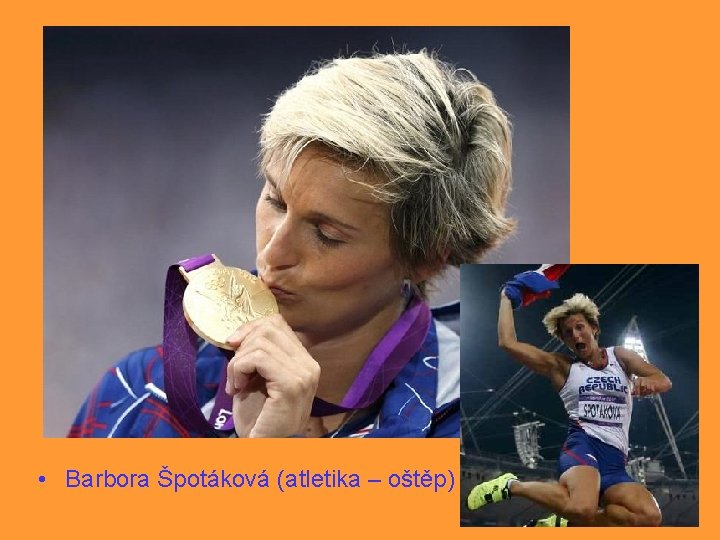  • Barbora Špotáková (atletika – oštěp) 