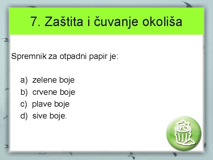 7. Zaštita i čuvanje okoliša Spremnik za otpadni papir je: a) b) c) d)