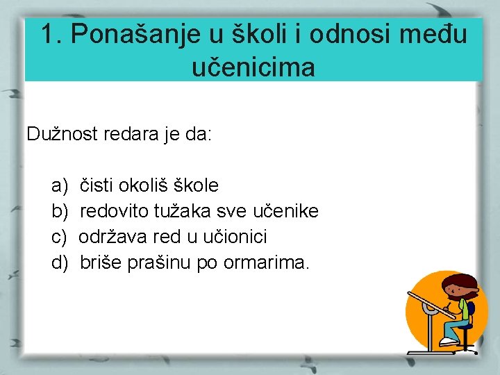 1. Ponašanje u školi i odnosi među učenicima Dužnost redara je da: a) b)