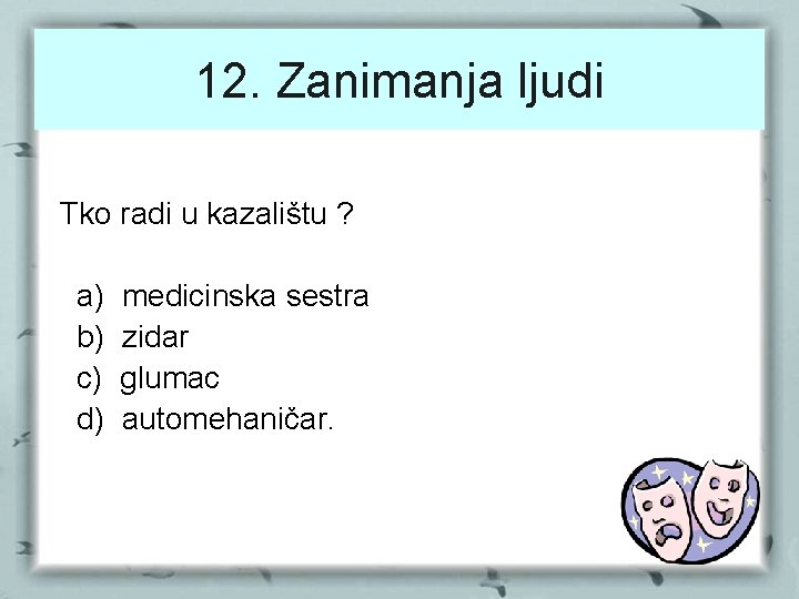 12. Zanimanja ljudi Tko radi u kazalištu ? a) b) c) d) medicinska sestra