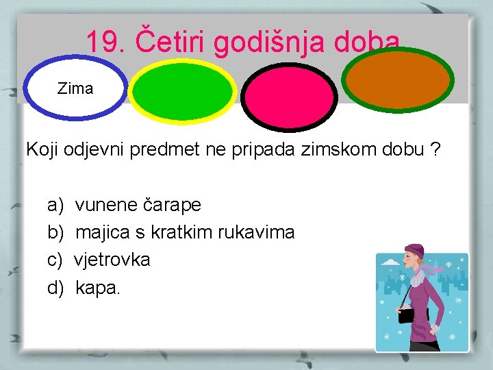 19. Četiri godišnja doba Zima Koji odjevni predmet ne pripada zimskom dobu ? a)