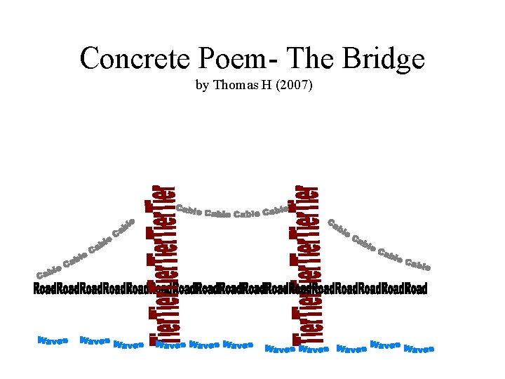 Concrete Poem- The Bridge by Thomas H (2007) 