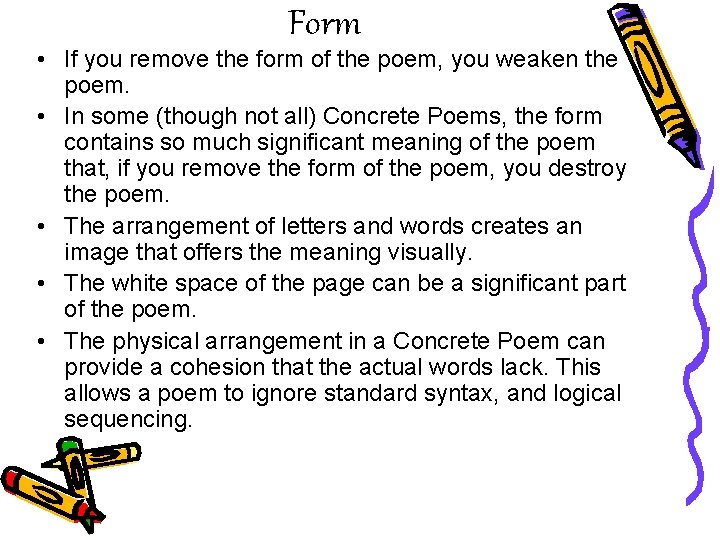 Form • If you remove the form of the poem, you weaken the poem.