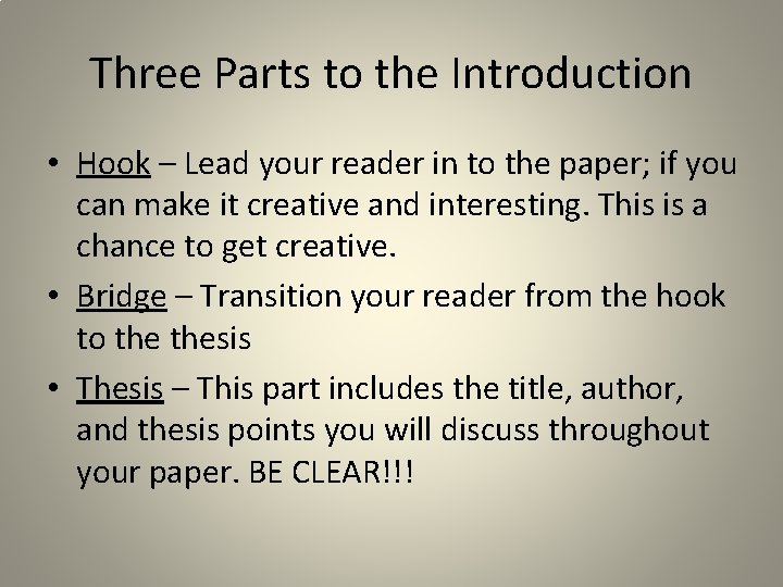 Three Parts to the Introduction • Hook – Lead your reader in to the