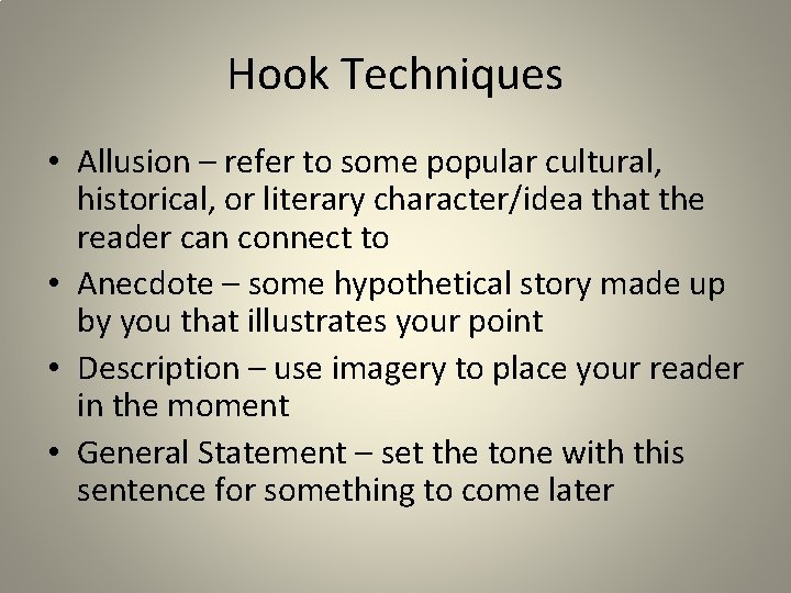 Hook Techniques • Allusion – refer to some popular cultural, historical, or literary character/idea