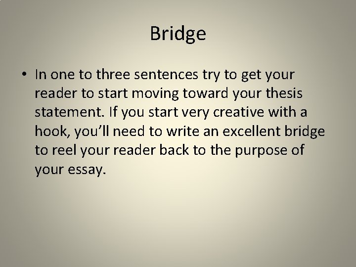 Bridge • In one to three sentences try to get your reader to start