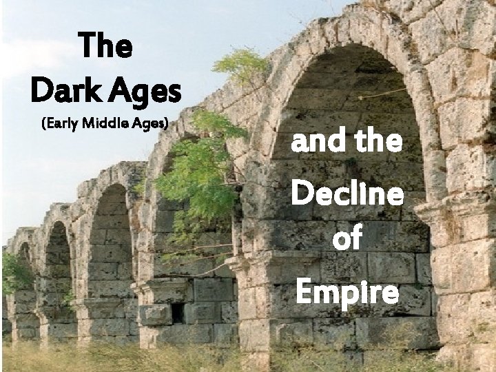 The Dark Ages (Early Middle Ages) and the Decline of Empire 