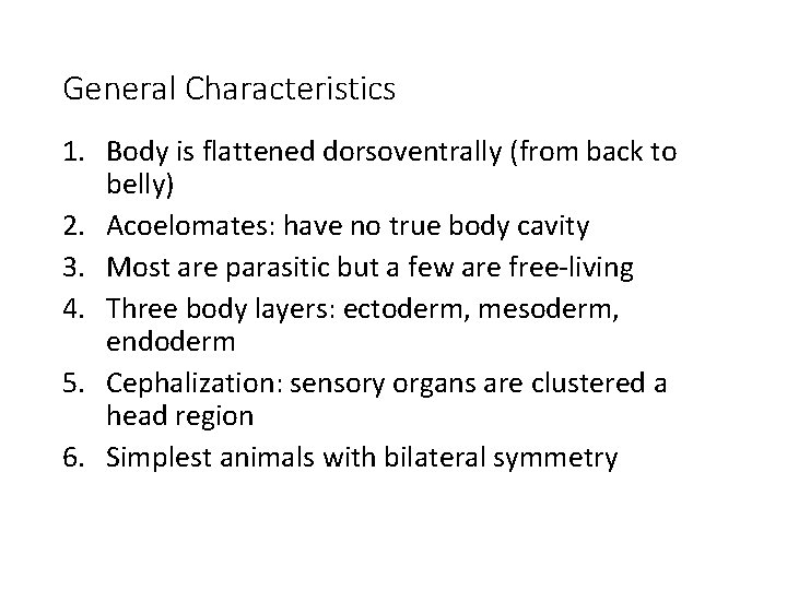 General Characteristics 1. Body is flattened dorsoventrally (from back to belly) 2. Acoelomates: have General Characteristics 1. Body is flattened dorsoventrally (from back to belly) 2. Acoelomates: have