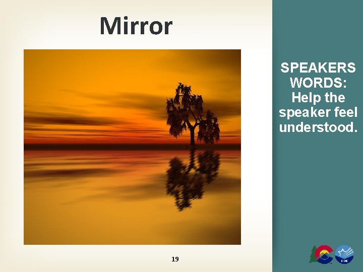 Mirror SPEAKERS WORDS: Help the speaker feel understood. 19 