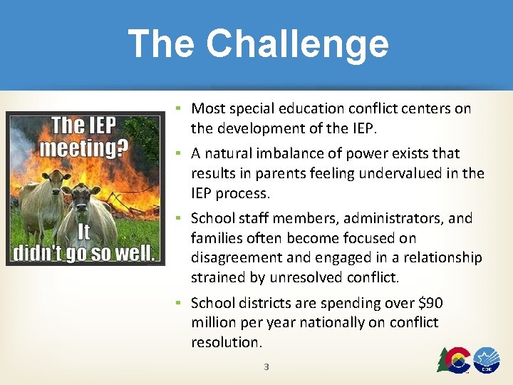 The Challenge ▪ Most special education conflict centers on the development of the IEP.