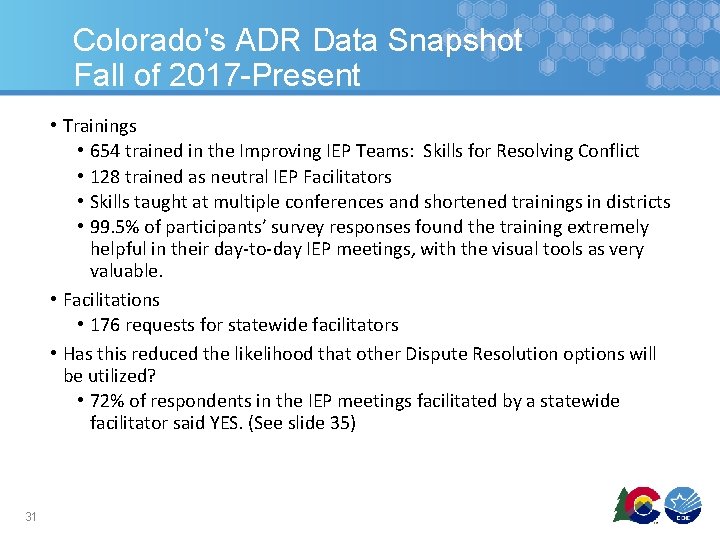 Colorado’s ADR Data Snapshot Fall of 2017 -Present • Trainings • 654 trained in