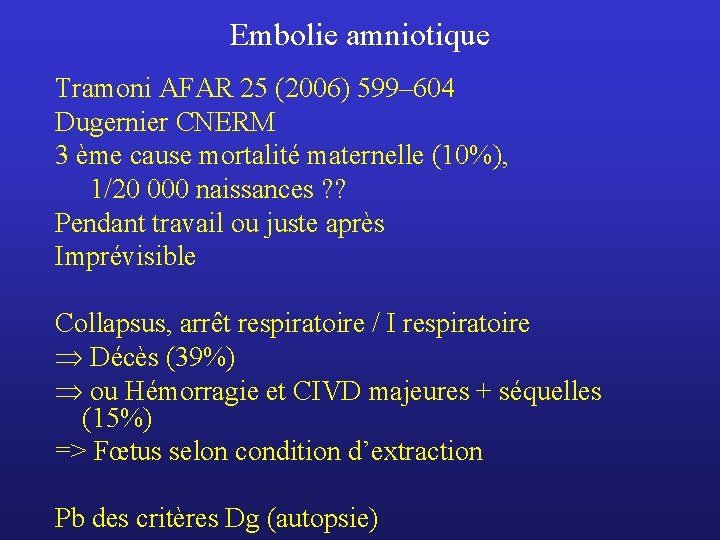 Embolie amniotique Tramoni AFAR 25 (2006) 599– 604 Dugernier CNERM 3 ème cause mortalité