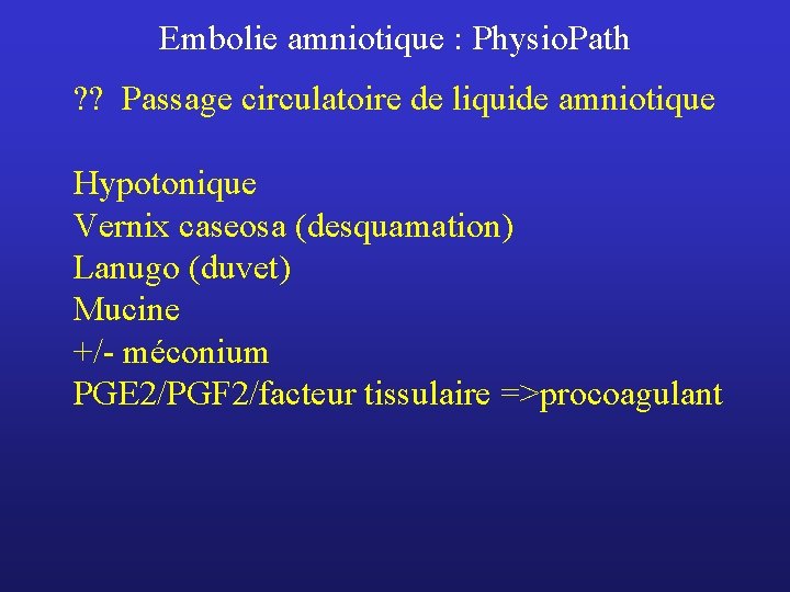 Embolie amniotique : Physio. Path ? ? Passage circulatoire de liquide amniotique Hypotonique Vernix