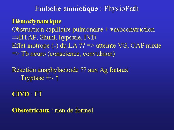 Embolie amniotique : Physio. Path Hémodynamique Obstruction capillaire pulmonaire + vasoconstriction ÞHTAP, Shunt, hypoxie,